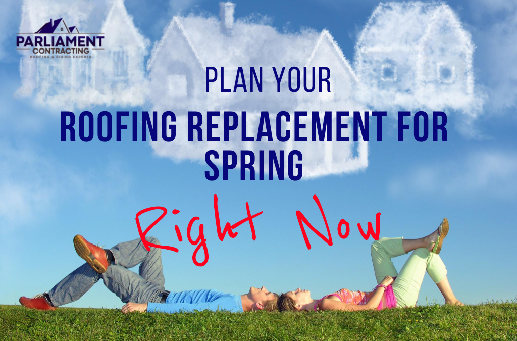Plan Roofing Replacement For Spring RIGHT NOW