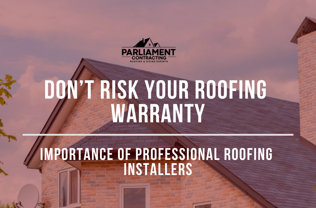 Don’t risk your roofing warranty, Importance of Professional Roofing Installers